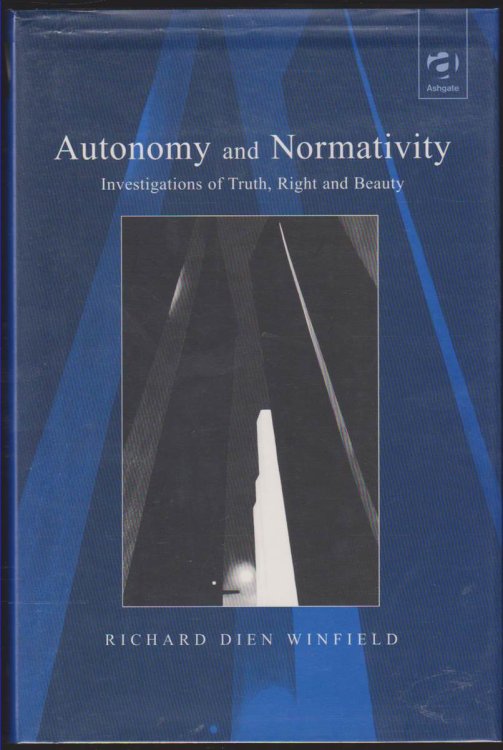 AUTONOMY AND NORMATIVITY Investigations of Truth, Right, and Beauty