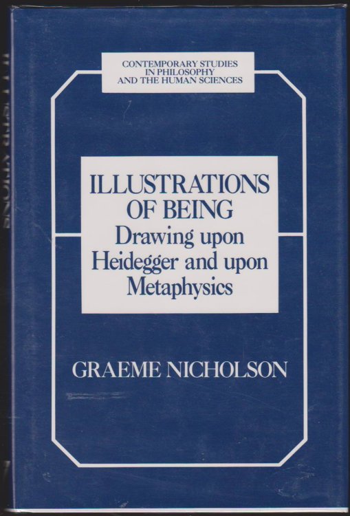 ILLUSTRATIONS OF BEING Drawing Upon Heidegger and Upon Metaphysics