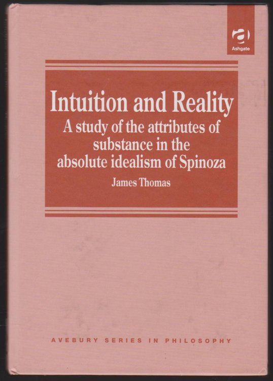 INTUITION AND REALITY A Study of the Attributes of Substance in the Absolute Idealism of Spinoza