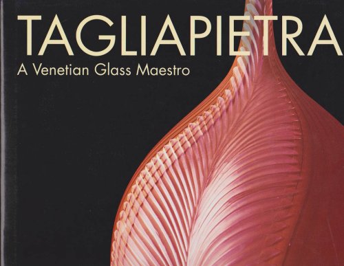 TAGLIAPIETRA A Venetian Glass Maestro