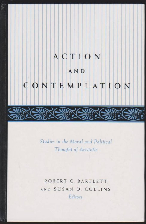 ACTION AND CONTEMPLATION Studies in the Moral and Political Thought of Aristotle