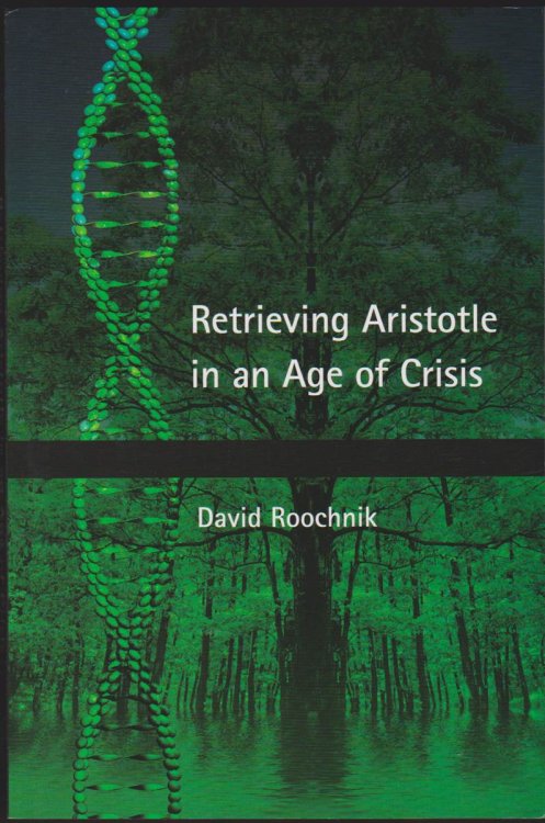 RETRIEVING ARISTOTLE IN AN AGE OF CRISIS