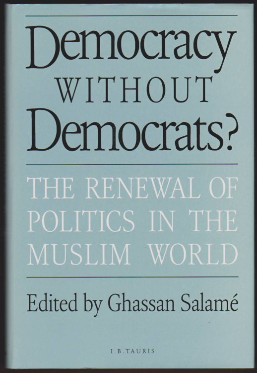 DEMOCRACY WITHOUT DEMOCRATS The Renewal of Politics in the Muslim World