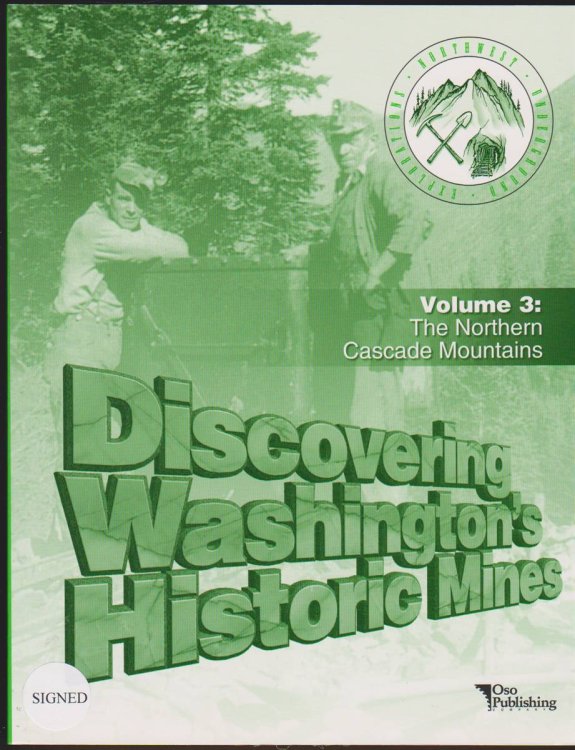 DISCOVERING WASHINGTON'S HISTORIC MINES Volume 3 the Northern Cascade Mountains