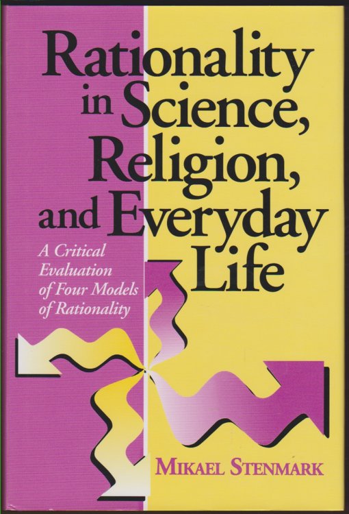 RATIONALITY IN SCIENCE, RELIGION, AND EVERYDAY LIFE A Critical Evaluation of Four Models of Rationality
