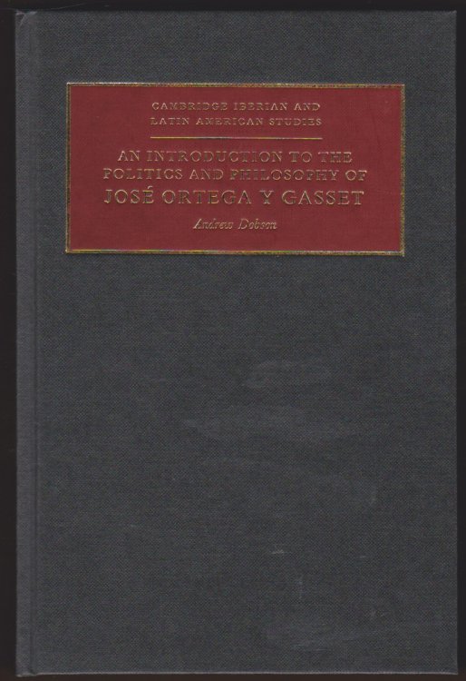 AN INTRODUCTION TO THE POLITICS AND PHILOSOPHY OF JOS ORTEGA Y GASSET