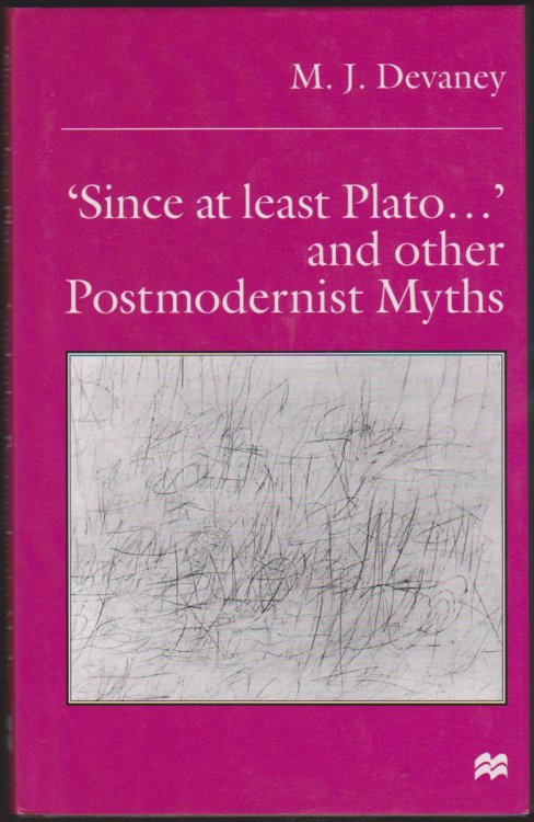 SINCE AT LEAST PLATO AND OTHER POSTMODERNIST MYTHS