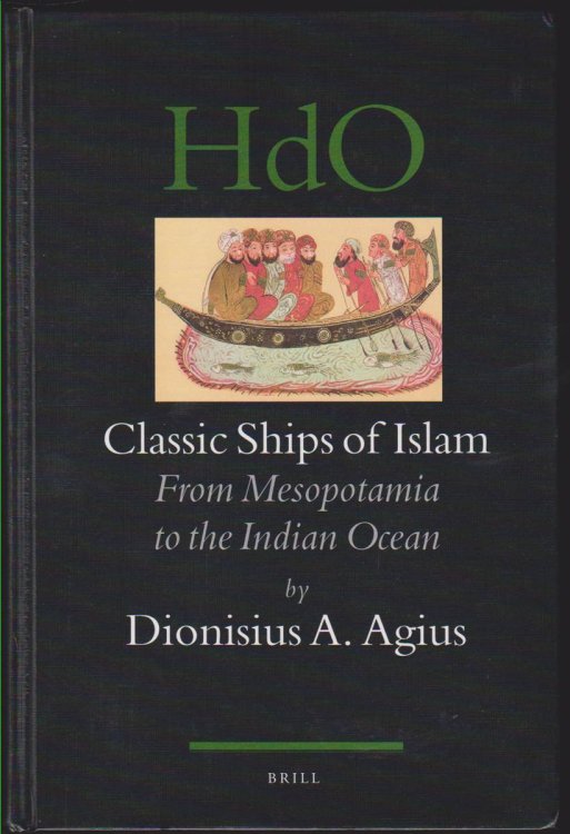 CLASSIC SHIPS OF ISLAM From Mesopotamia to the Indian Ocean (Handbook of Oriental Studies: Section 1; the Near and Middle East)