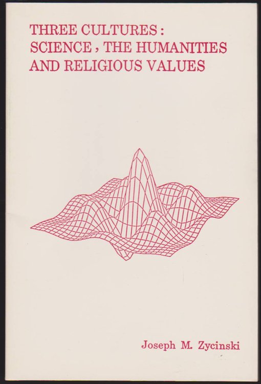 THREE CULTURES Science, the Humanities and Religious Values
