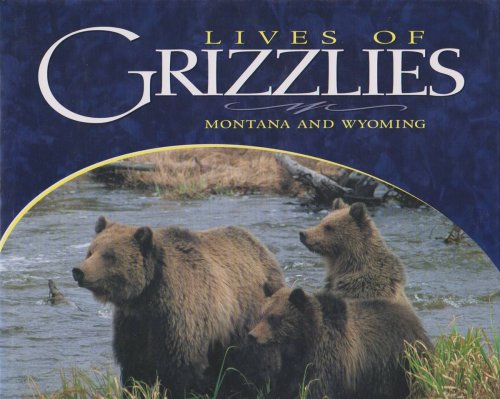 LIVES OF GRIZZLIES Montana and Wyoming
