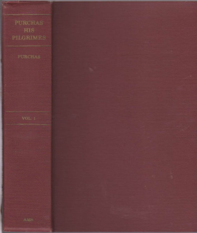 HAKLUYTUS POSTHUMUS, OR PURCHAS HIS PILGRIMES Contayning a History of the World in Sea Voyages and Lande Travells by Englishmen and Others Volume I
