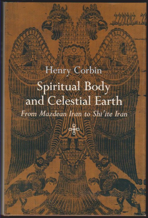 SPIRITUAL BODY AND CELESTIAL EARTH From Mazdean Iran to Shi'ite Iran