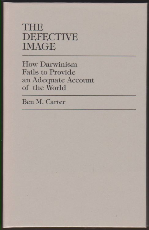 THE DEFECTIVE IMAGE How Darwinism Fails to Provide an Adequate Account of the World