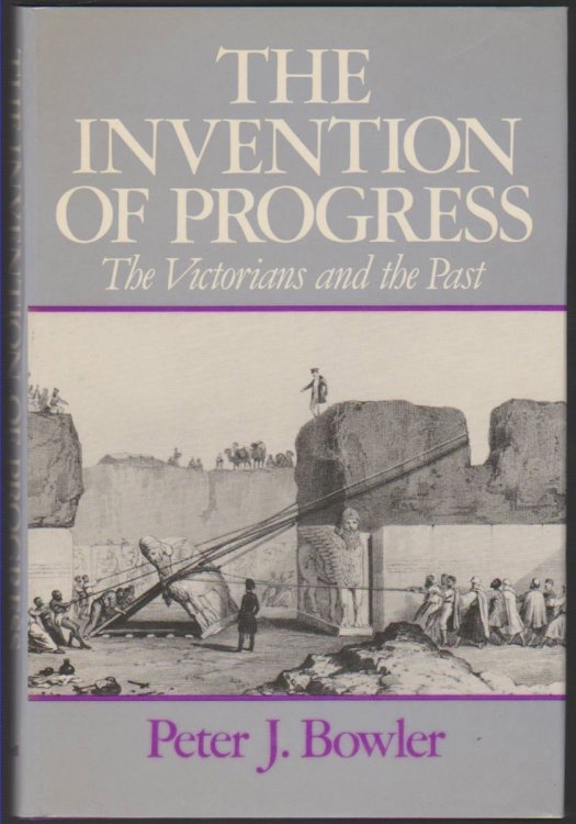 THE INVENTION OF PROGRESS The Victorians and the Past