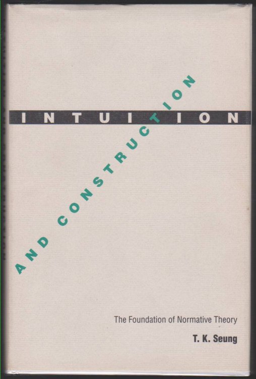 INTUITION AND CONSTRUCTION The Foundation of Normative Theory