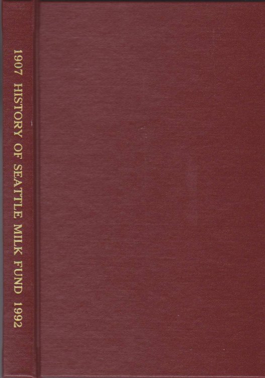 HISTORY OF SEATTLE MILK FUND 1907 TO 1992