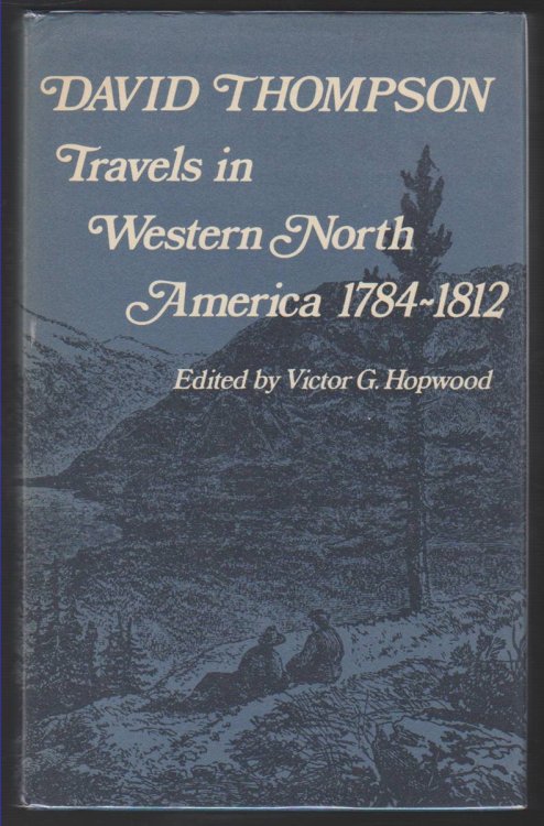 DAVID THOMPSON Travels in Western North America, 1784-1812
