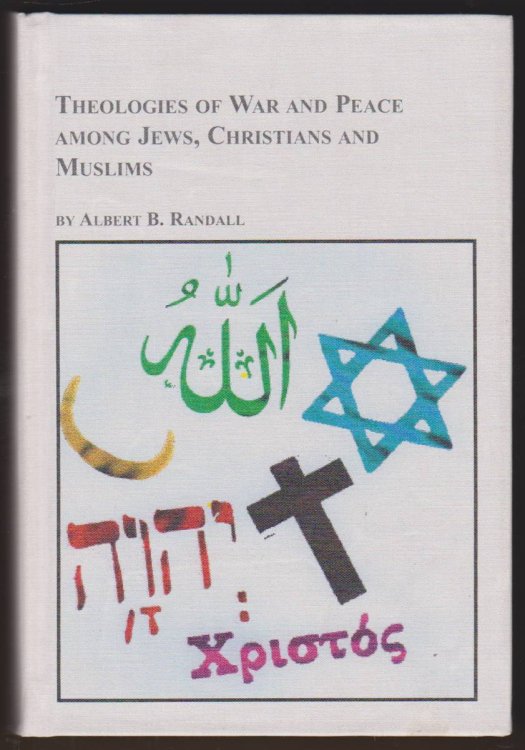 THEOLOGIES OF WAR AND PEACE AMONG JEWS, CHRISTIANS AND MUSLIMS