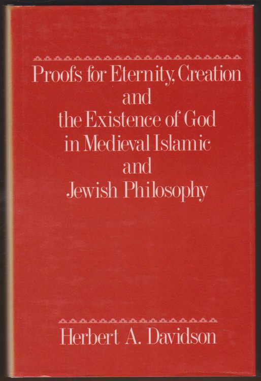 PROOFS FOR ETERNITY, CREATION AND THE EXISTENCE OF GOD IN MEDIEVAL ISLAMIC AND JEWISH PHILOSOPHY