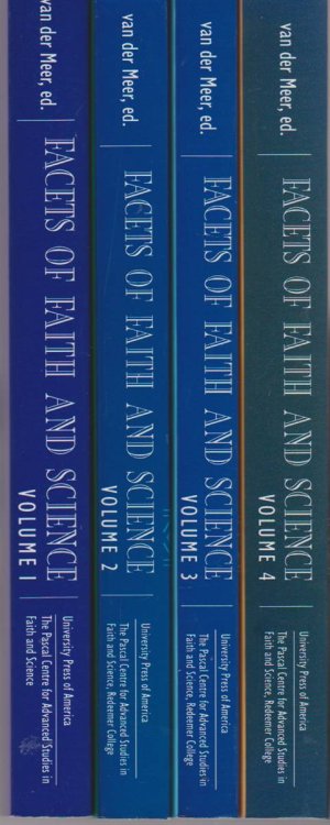 FACETS OF FAITH & SCIENCE (4 VOLUMES) Papers from the First International Pascal Centre Conference on Science (Volume1, Volume 2, Volume 3, and Volume 4)
