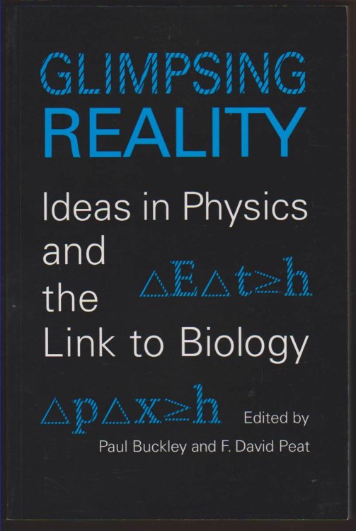 GLIMPSING REALITY Ideas in Physics and the Link to Biology