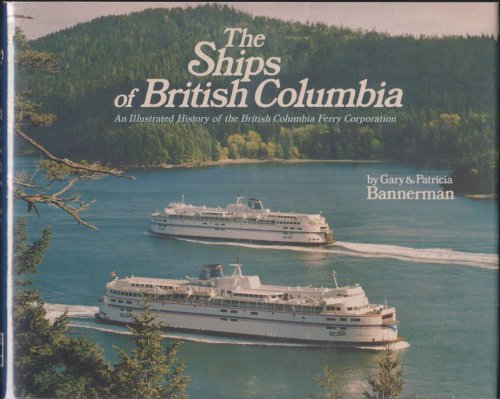 THE SHIPS OF BRITISH COLUMBIA An Illustrated History of the British Columbia Ferry Corporation