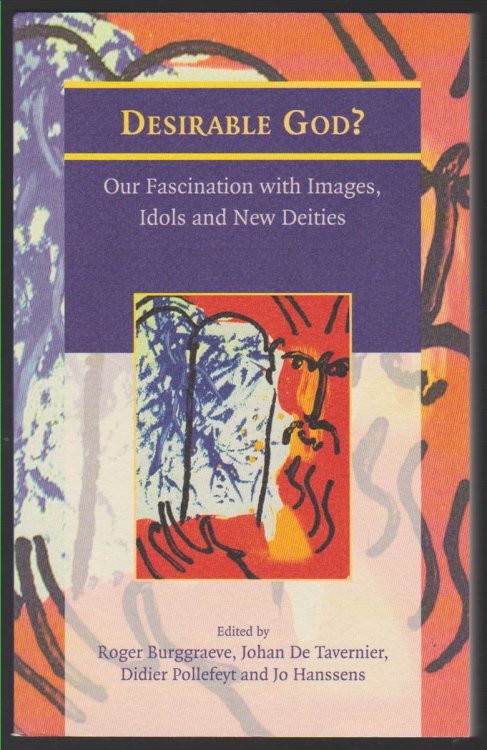 DESIRABLE GOD OUR FASCINATION WITH IMAGES, IDOLS AND NEW DEITIES