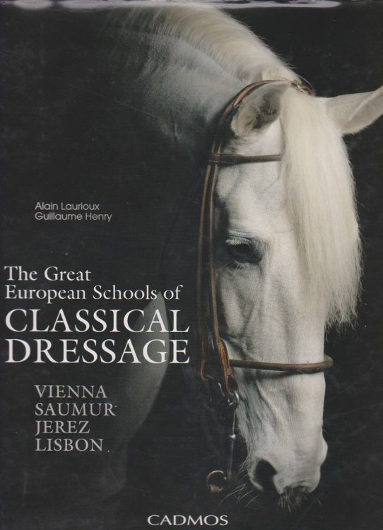 THE GREAT EUROPEAN SCHOOLS OF CLASSICAL DRESSAGE Vienna, Saumur, Jerez, Lisbon