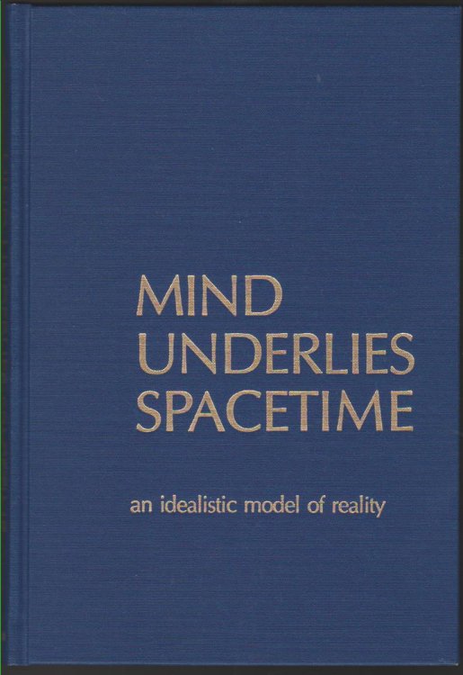 MIND UNDERLIES SPACETIME An Idealistic Model of Reality
