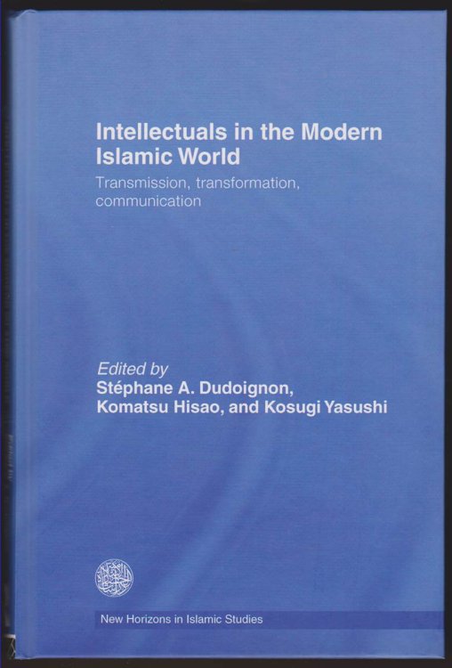 INTELLECTUALS IN THE MODERN ISLAMIC WORLD Transmission, Transformation and Communication