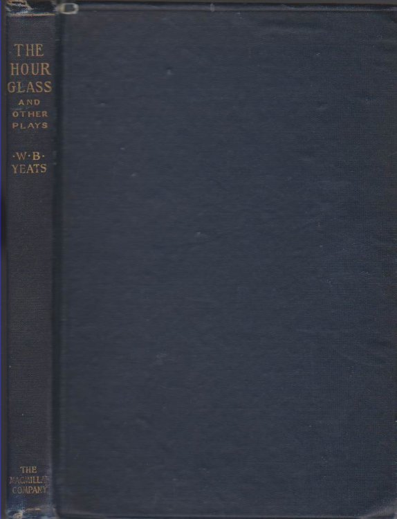 THE HOUR-GLASS AND OTHER PLAYS Being Volume Two of Plays for an Irish Theatre