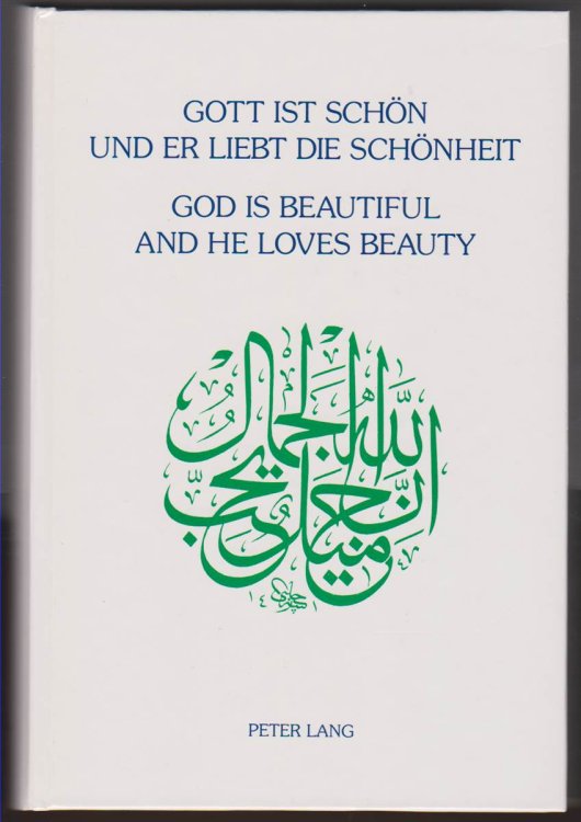 GOTT IST SCHN UND ER LIEBT DIE SCHNHEIT- GOD IS BEAUTIFUL AND HE LOVES BEAUTY Festschrift Fr Annemarie Schimmel Zum 7. April 1992 Dargebracht Von . on April 7, 1992