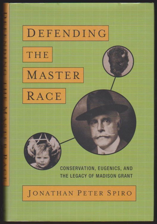DEFENDING THE MASTER RACE Conservation, Eugenics, and the Legacy of Madison Grant