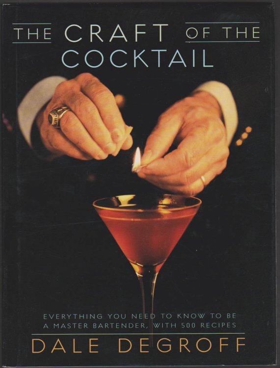 THE CRAFT OF THE COCKTAIL Everything You Need to Know to be a Master Bartender, with 500 Recipes