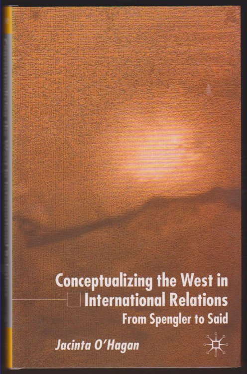 CONCEPTUALIZING THE WEST IN INTERNATIONAL RELATIONS From Spengler to Said