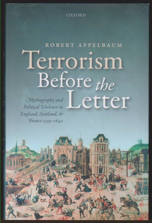 TERRORISM BEFORE THE LETTER Mythography and Political Violence in England, Scotland, and France 1559-1642