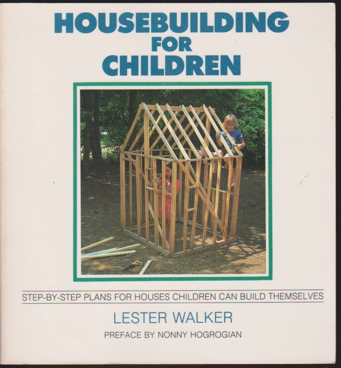 HOUSEBUILDING FOR CHILDREN Step-By-Step Plans for Houses Children Can Build Themselves