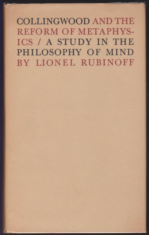 COLLINGWOOD AND THE REFORM OF METAPHYSICS; A Study in the Philosophy of Mind