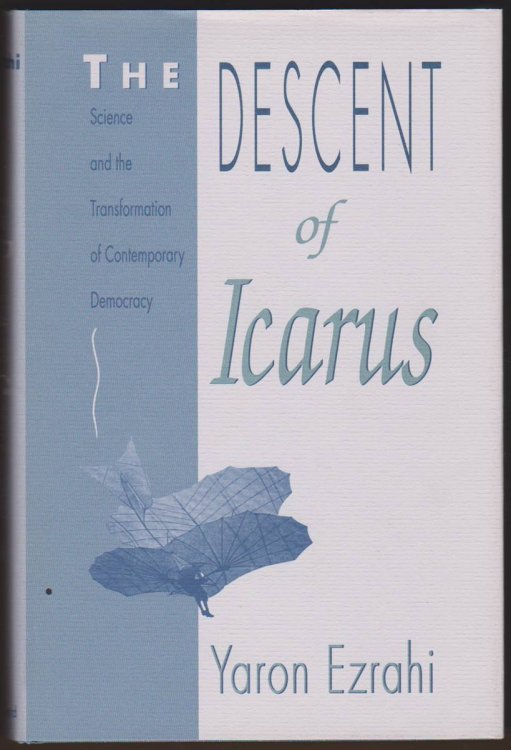 THE DESCENT OF ICARUS Science and the Transformation of Contemporary Democracy