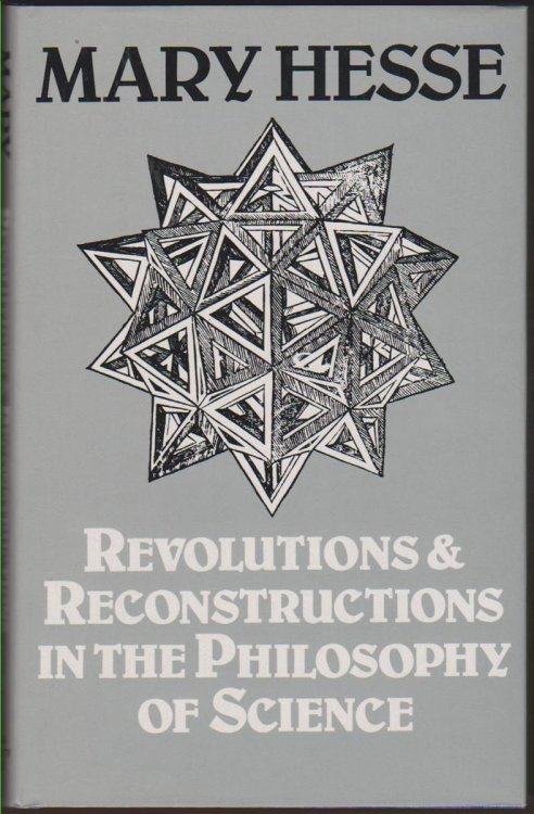 REVOLUTIONS AND RECONSTRUCTIONS IN THE PHILOSOPHY OF SCIENCE