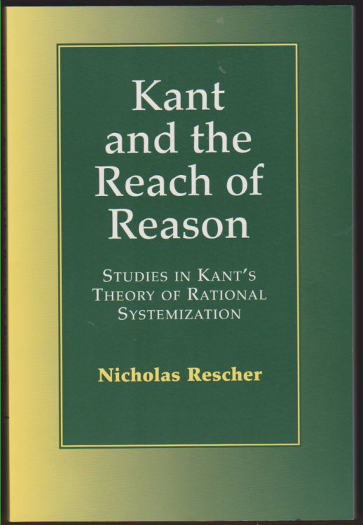 KANT AND THE REACH OF REASON Studies in Kant's Theory of Rational Systematization