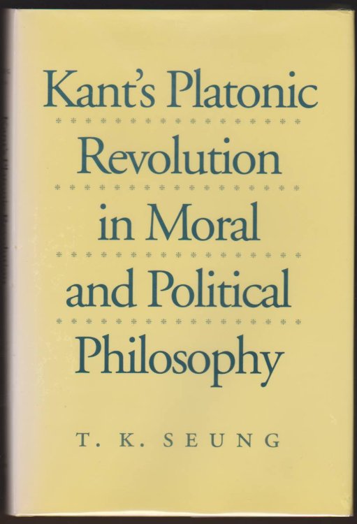 KANT'S PLATONIC REVOLUTION IN MORAL AND POLITICAL PHILOSOPHY