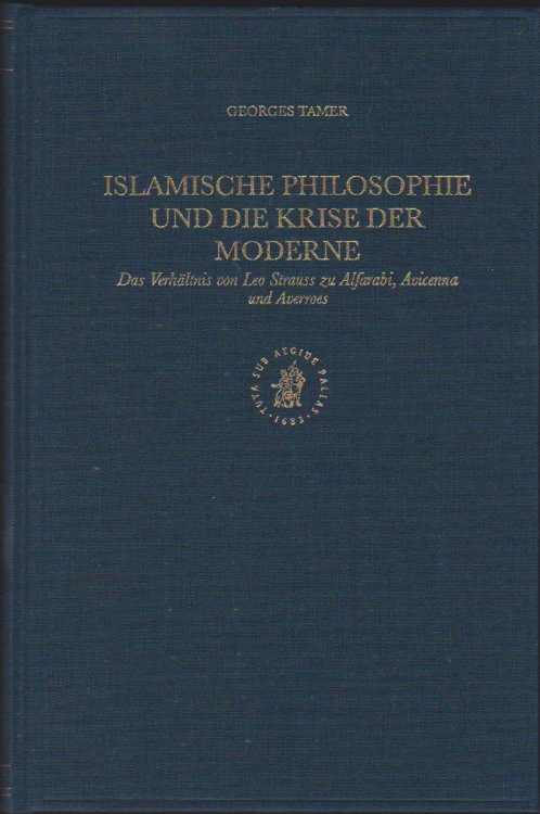 ISLAMISCHE PHILOSOPHIE UND DIE KRISE DER MODERNE Das Verhaltnis Von Leo Strauss Zu Alfarabi, Avicenna Und Averroes (German Edition)