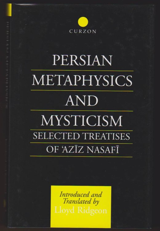 PERSIAN METAPHYSICS AND MYSTICISM Selected Works of 'aziz Nasafi