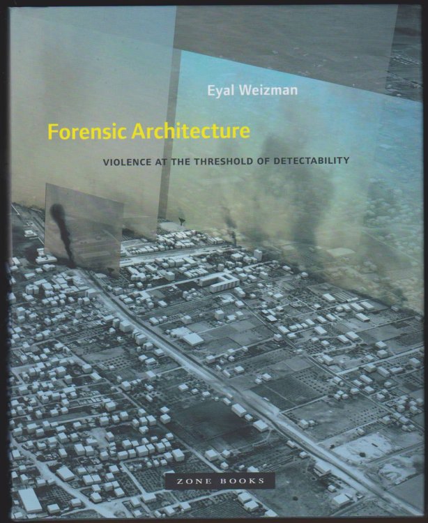FORENSIC ARCHITECTURE Violence At the Threshold of Detectability