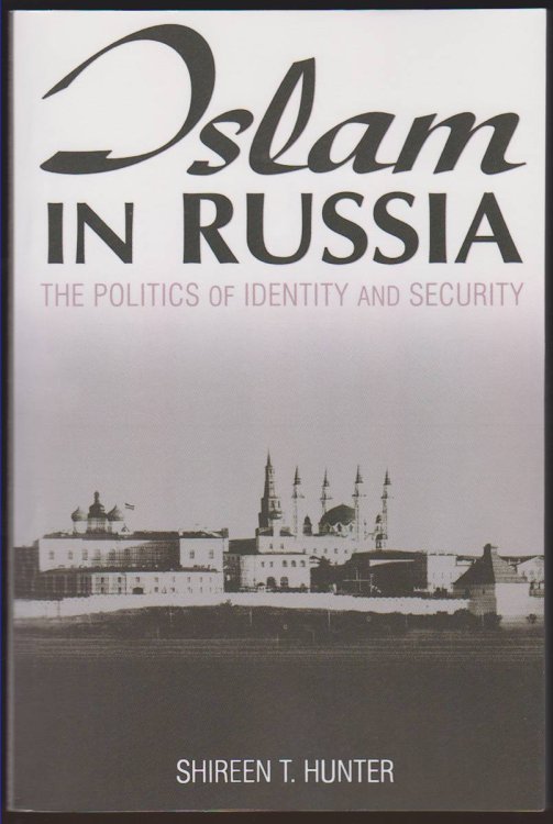 ISLAM IN RUSSIA The Politics of Identity and Security: the Politics of Identity and Security