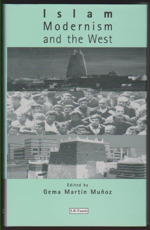 ISLAM, MODERNISM AND THE WEST Cultural and Political Relations At the End of the Millennium