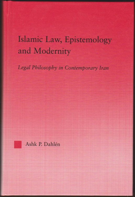ISLAMIC LAW, EPISTEMOLOGY AND MODERNITY Legal Philosophy in Contemporary Iran