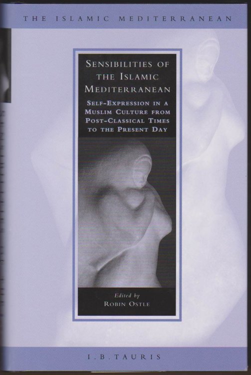 SENSIBILITIES OF THE ISLAMIC MEDITERRANEAN Self-Expression in a Muslim Culture from Post-Classical Times to the Present Day