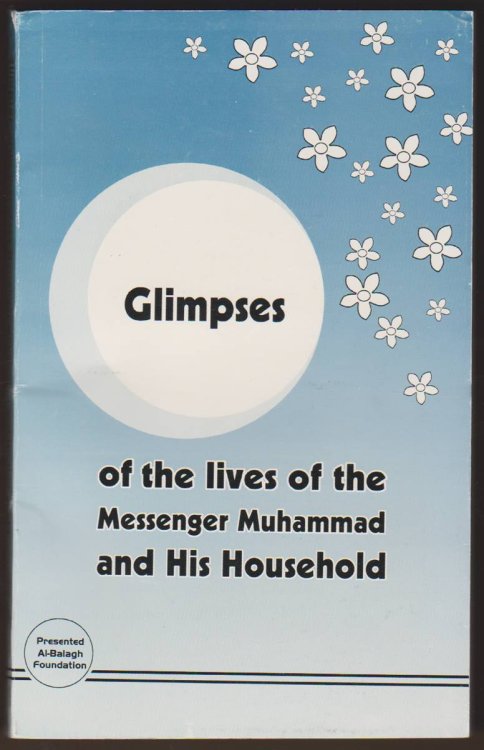 GLIMPSES OF THE LIVES OF THE MESSENGER MUHAMMAD AND HIS HOUSEHOLD